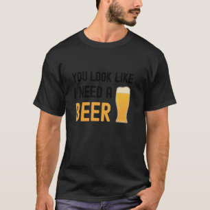 Je ziet eruit alsof ik een biertje nodig heb Grapp T-shirt