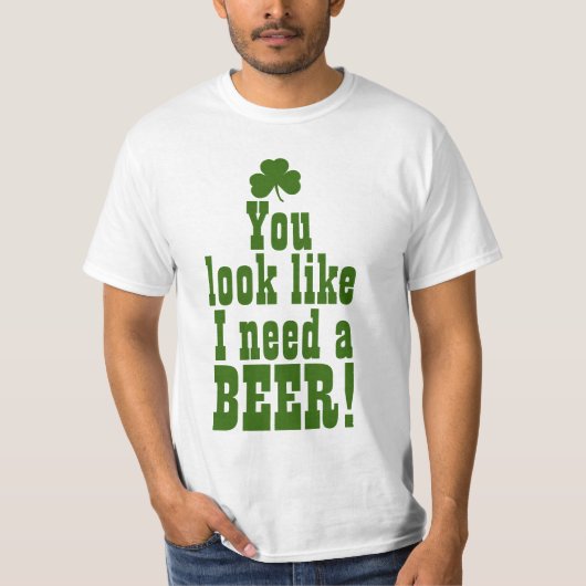Je ziet eruit alsof ik een biertje nodig heb t-shirt (Voorkant)
