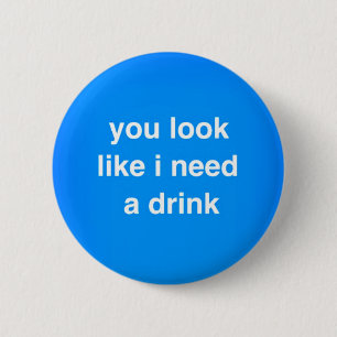 Je ziet eruit alsof ik een drink grappige beledigi ronde button 5,7 cm