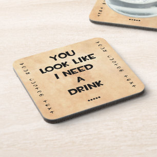 Je ziet eruit alsof ik een drink nodig heb... grap drankjes onderzetter