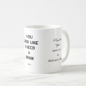 Je ziet eruit alsof ik een drink nodig heb... grap koffiemok (Voorkant rechts)