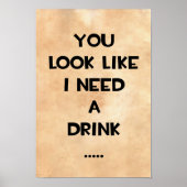 Je ziet eruit alsof ik een drink nodig heb.. grapp poster (Voorkant)