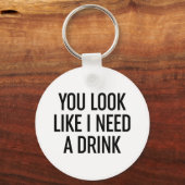 Je ziet eruit alsof ik een Drink nodig heb Sleutelhanger (Voorkant)