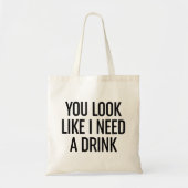 Je ziet eruit alsof ik een Drink nodig heb Tote Bag (Voorkant)