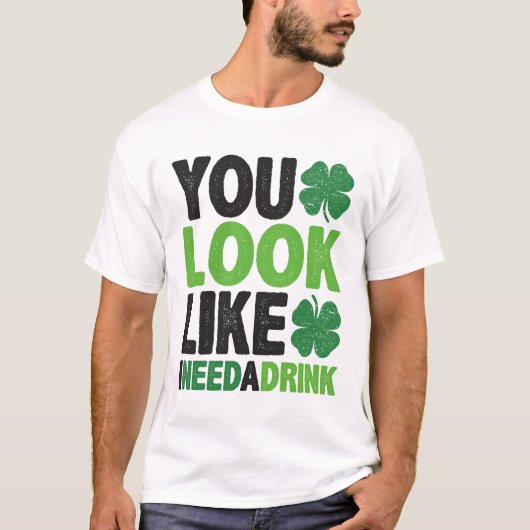 Je ziet eruit alsof ik een Drink-St. Patricks-dag  T-shirt (Voorkant)