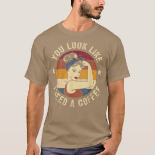 Je ziet eruit alsof ik een koffie nodig heb, Rosie T-shirt