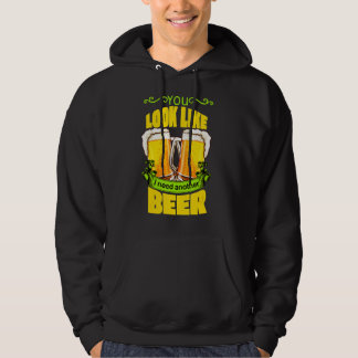 Je ziet eruit alsof ik nog een biertje nodig heb D Hoodie