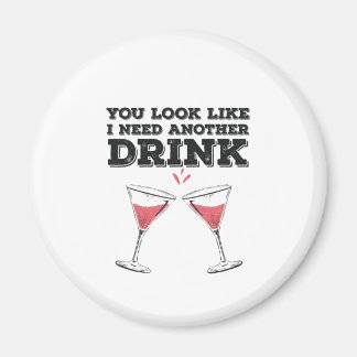 Je ziet eruit alsof ik nog een Drink Humor nodig h Magneet