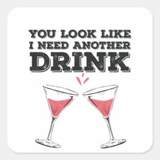 Je ziet eruit alsof ik nog een Drink Humor nodig h Vierkante Sticker
