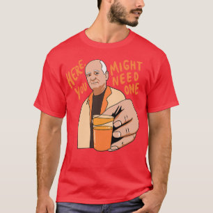 Je ziet eruit alsof je dit nodig hebt t-shirt