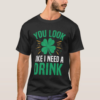 Je ziet eruit alsof je een borrel nodig hebt Ierse T-shirt