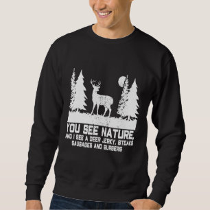 Je ziet Natuur die ik zie Deer Jerky Steaks Funny  Trui