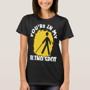 Je zit in mijn blinde vlek braille waakzaamheid t-shirt