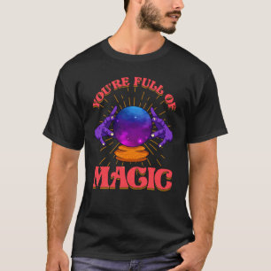 Je zit vol met een magisch forineteller zigeunerkr t-shirt