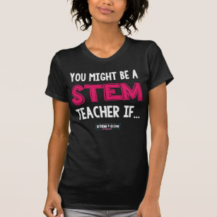 Je zou een STEM leraar vrouwen T-shirt kunnen zijn