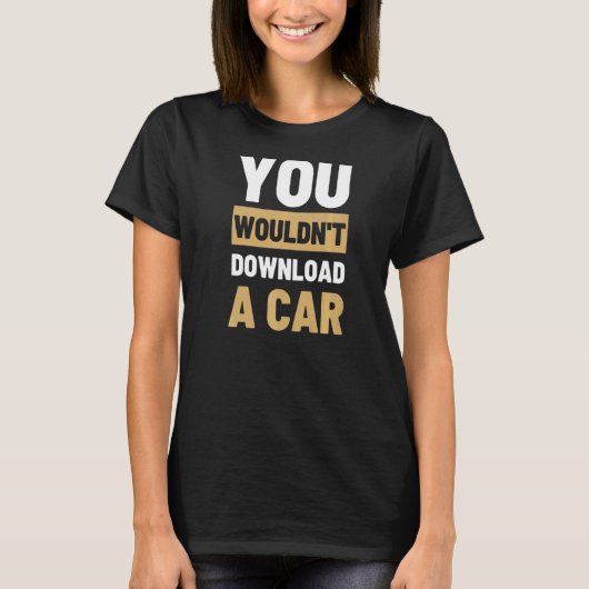 Je zou geen auto downloaden t-shirt (Voorkant)