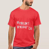 JE ZOU GEEN AUTO DOWNLOADEN T-SHIRT (Voorkant)