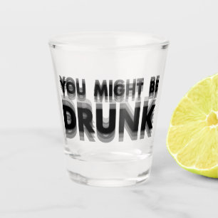 Je zou kunnen worden Drink grappige Drink Humor Shot Glas