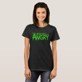 Je zou me niet leuk vinden als ik boos ben t-shirt (Voorkant volledig)