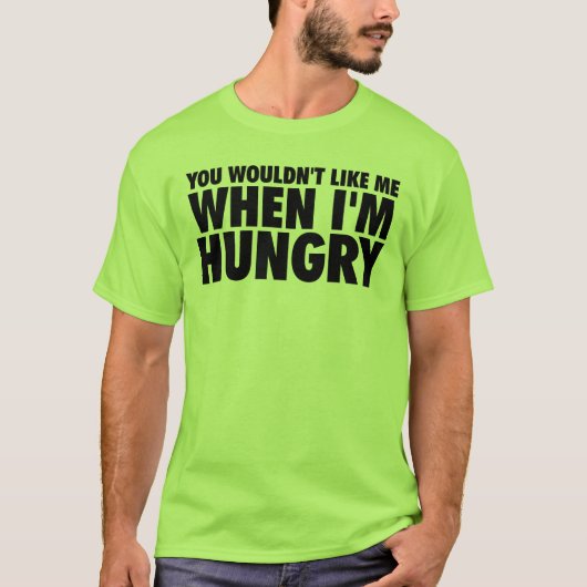 Je zou me niet leuk vinden als ik honger heb t-shirt (Voorkant)