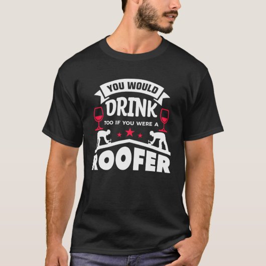 Je zou ook Drinken als je een dakdekker was T-shirt (Voorkant)