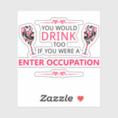 Je zou ook drinken als je mijn baan had sticker (Vel)