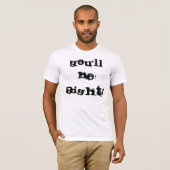 Je zult Aight zijn! T-shirt (Voorkant volledig)