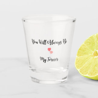 Je zult altijd mijn eeuwige leven zijn op een shot glas