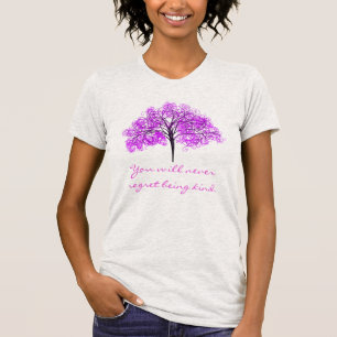 "Je zult het nooit betreuren dat je aardig bent" e T-shirt