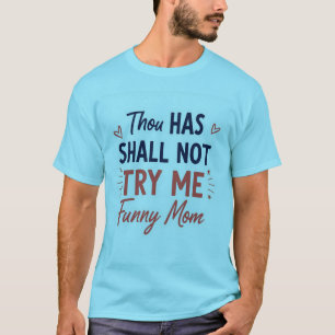 Je zult me niet proberen - Grappig mama citaat T-s T-shirt