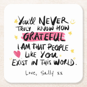 Je zult nooit begrijpen hoe dankbaar ik ben kartonnen onderzetters