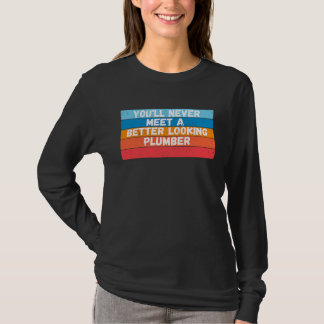 Je zult nooit een knapper loodgieter ontmoeten t-shirt