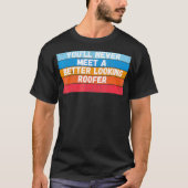 Je zult nooit een knapper Roofer cadeau ontmoeten T-shirt (Voorkant)