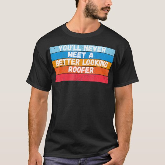 Je zult nooit een knapper Roofer cadeau ontmoeten T-shirt (Voorkant)