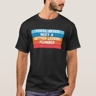 Je Zult Nooit Een Uiterlijk aantrekkelijkere Loodg T-shirt
