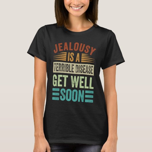 Jealousy Is A Terrible Disease Get Well Soon T-shirt (Voorkant)