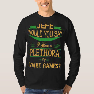 Jefe zou je zeggen dat ik een overvloed aan bordsp t-shirt