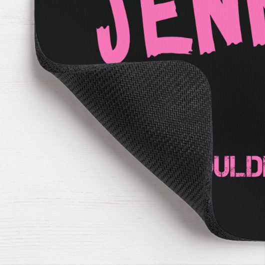 Jennifer ding dat je niet zou begrijpen naam muismat (Hoek)