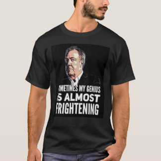 Jeremy Clarkson & quot;Sometimes My Genius Is Almo T-shirt