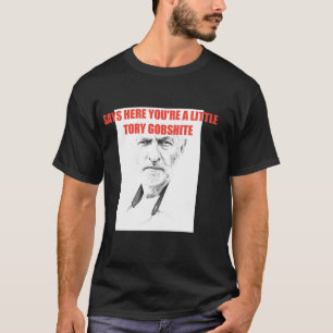 Jeremy corbyn Tory gobshite T-shirt