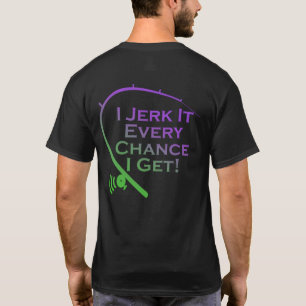 Jerk het elke kans dat ik schimmels krijg Vissen T T-shirt
