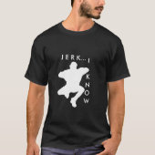 Jerk... Ik weet het T-shirt (Voorkant)