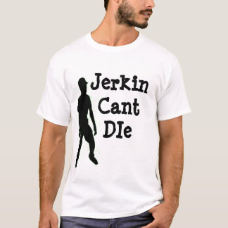 Jerkin cant die t-shirt