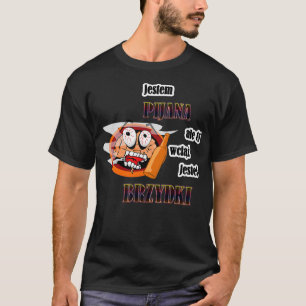 JESTEM PIJANA ALE TY WCI JESTE BRZYDKI POLSKA POLL T-SHIRT