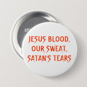 JESUS BLOED, ONZE ZWEEK, SATAN'S TEARS RONDE BUTTON 7,6 CM (Voorkant /achterkant)