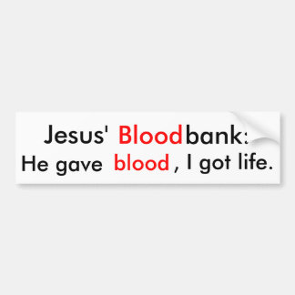 Jesus' Bloodbank: Hij gaf bloed, ik heb leven. Bumpersticker