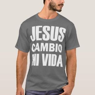 Jesus Cambio Mi Vida Christus in het Spaans Christ T-shirt