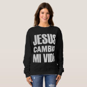 Jesus Cambio Mi Vida Christus in het Spaans Christ Trui (Voorkant volledig)