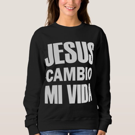 Jesus Cambio Mi Vida Christus in het Spaans Christ Trui (Voorkant)