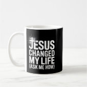 Jesus Changed My Life Ask Me How Christian  Koffiemok (Links)
